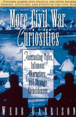 More Civil War Curiosities: Fascinating Tales, Infamous Characters, and Strange Coincidences Paperback Thomas Nelson