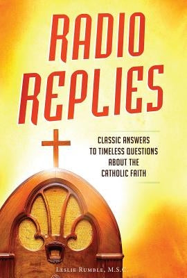 Radio Replies: Classic Answers Paperback Catholic Answers Press