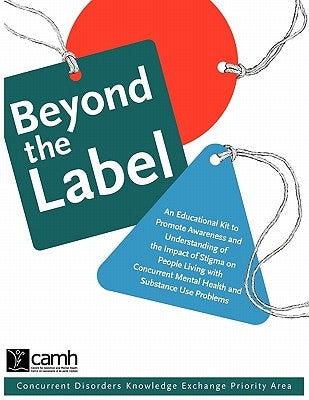 Beyond the Label: An Educational Kit to Promote Awareness and Understanding of the Impact of Stigma on People Living with Concurrent Men by Camh