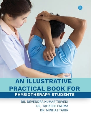 An illustrative practical book for physiotherapy students Paperback Bluerose Publishers Pvt. Ltd.