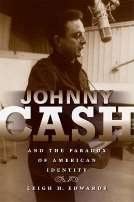 Johnny Cash and the Paradox of American Identity by Edwards, Leigh H.