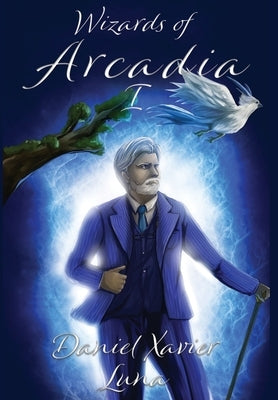 Wizards of Arcadia 1 by Luna, Daniel Xavier