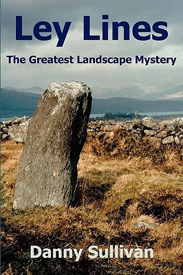 Ley Lines: The Greatest Landscape Mystery by Sullivan, Danny