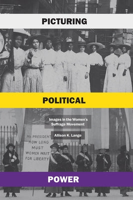 Picturing Political Power: Images in the Women's Suffrage Movement Paperback University of Chicago Press