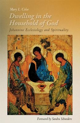 Dwelling in the Household of God: Johannine Ecclesiology and Spirituality by Coloe, Mary L.