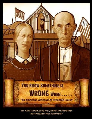 You Know Something is Wrong When.....: An American Affidavit of Probable Cause Paperback Createspace Independent Publishing Platform