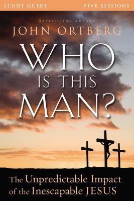 Who Is This Man? Study Guide: The Unpredictable Impact of the Inescapable Jesus Harperchristian Resources