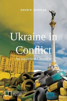 Ukraine in Conflict: An Analytical Chronicle Paperback E-International Relations