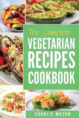 The Complete Vegetarian Recipes Cookbook: Kitchen Vegetarian Recipes Cookbook with Low Calories Meals Vegan Healthy Food Paperback Createspace Independent Publishing Platform