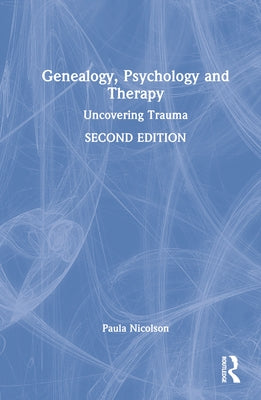 Genealogy, Psychology and Therapy: Uncovering Trauma by Nicolson, Paula