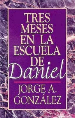 Tres Meses en la Escuela de Daniel: Estudios Sobre el Libro de Daniel = Three Months in the School of Daniel by Gonzalez, Jorge A.