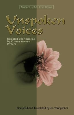 Unspoken Voices: Selected Short Stories by Korean Women Writers Paperback Homa & Sekey Books