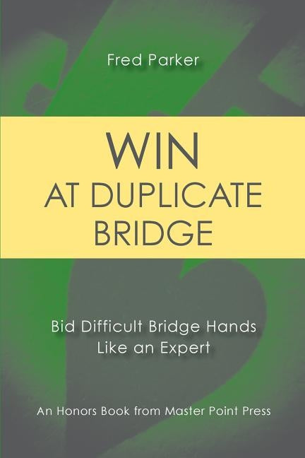 Win at Duplicate Bridge: Bid Difficult Bridge Hands Like an Expert Paperback Master Point Press