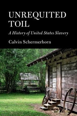 Unrequited Toil: A History of United States Slavery Paperback Cambridge University Press