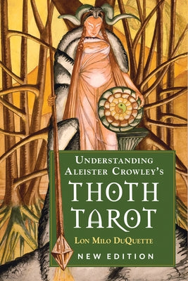 Understanding Aleister Crowley's Thoth Tarot: New Edition by DuQuette, Lon Milo