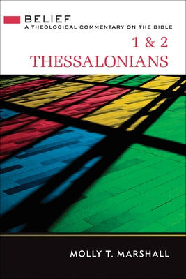 1 & 2 Thessalonians: Belief: A Theological Commentary on the Bible by Marshall, Molly T.