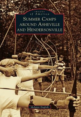 Summer Camps Around Asheville and Hendersonville Paperback Arcadia Publishing (SC)