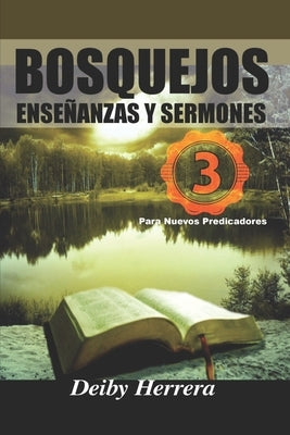 Bosquejos, Enseñanzas y Sermones.: para nuevos Predicadores by Herrera, Deiby