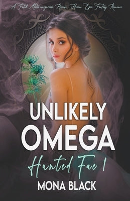 Unlikely Omega: a Fated Mates Omegaverse Reverse Harem Epic Fantasy Romance by Black, Mona