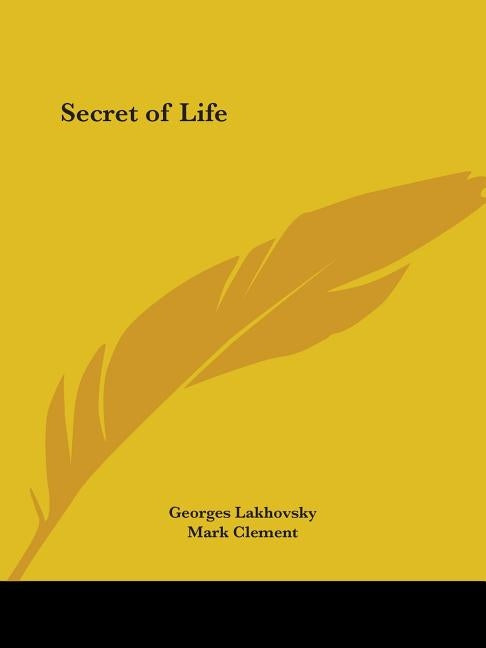 Secret of Life by Lakhovsky, Georges