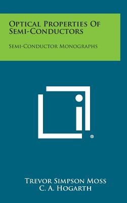 Optical Properties of Semi-Conductors: Semi-Conductor Monographs by Moss, Trevor Simpson