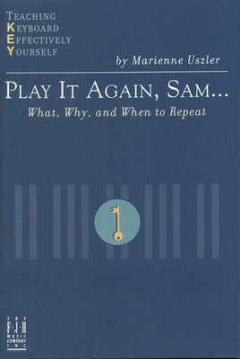 Play It Again, Sam... What, Why, and When to Repeat by Uszler, Marienne