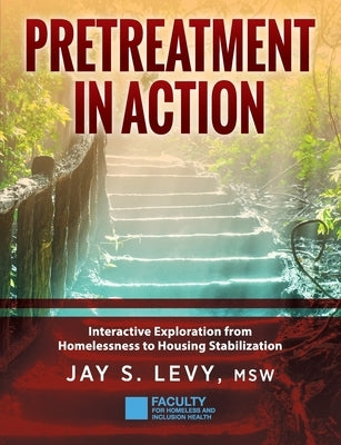 Pretreatment In Action: Interactive Exploration from Homelessness to Housing Stabilization Loving Healing Press
