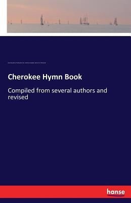 Cherokee Hymn Book: Compiled from several authors and revised by Boudinot, Elias