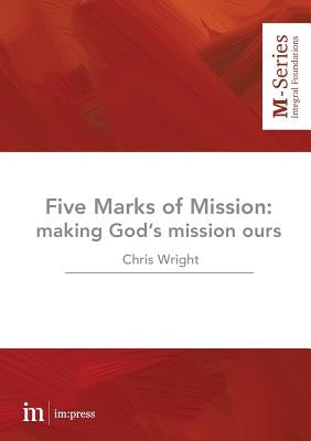 The Five Marks of Mission: Making God's mission ours by Wright, Christopher