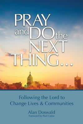 Pray and Do the Next Thing...: Following the Lord to Change Lives & Communities Paperback Createspace Independent Publishing Platform