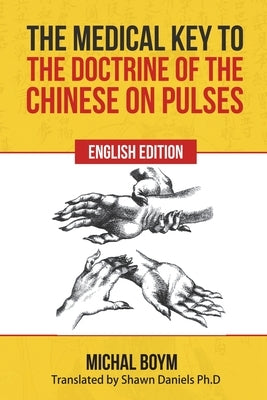 The Medical Key to the Doctrine of the Chinese on Pulses by Boym, Michael