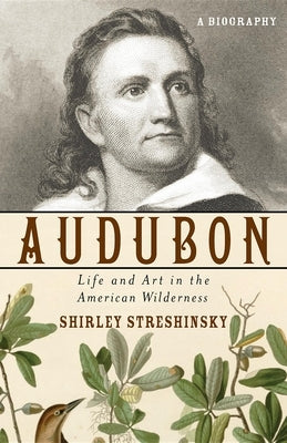 Audubon: Life and Art in the American Wilderness by Streshinsky, Shirley