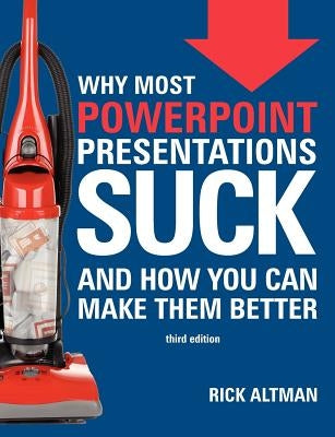 Why Most PowerPoint Presentations Suck (Third Edition) by Altman, Rick