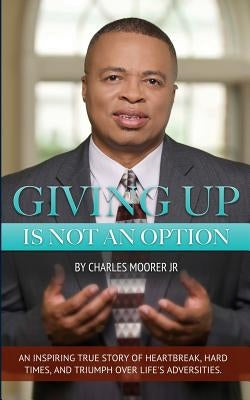 Giving Up Is Not An Option Paperback Createspace Independent Publishing Platform