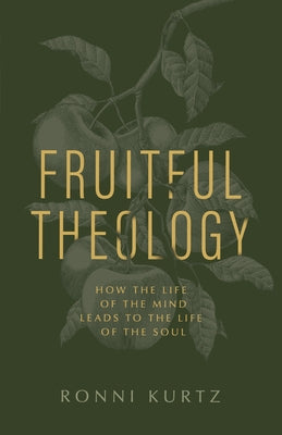 Fruitful Theology: How the Life of the Mind Leads to the Life of the Soul Paperback B&H Books