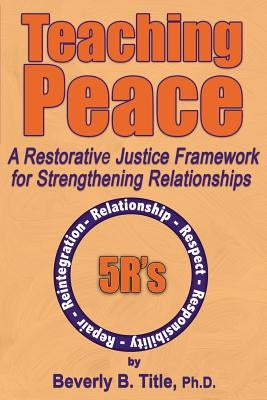 Teaching Peace: A Restorative Justice Framework for Strengthening Relationships Paperback Homestead Press