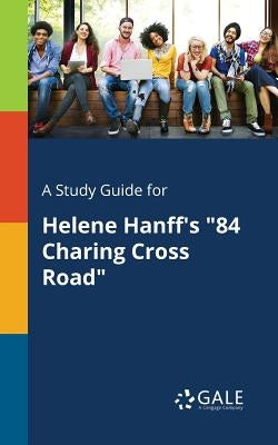 A Study Guide for Helene Hanff's "84 Charing Cross Road" by Gale, Cengage Learning