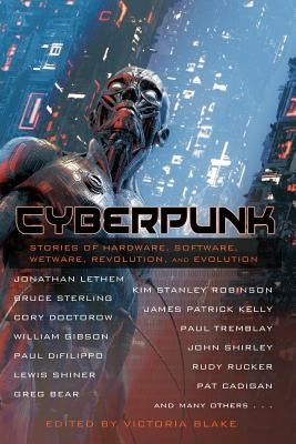 Cyberpunk: Stories of Hardware, Software, Wetware, Revolution, and Evolution by Blake, Victoria