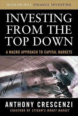 Investing from the Top Down: A Macro Approach to Capital Markets by Crescenzi, Anthony