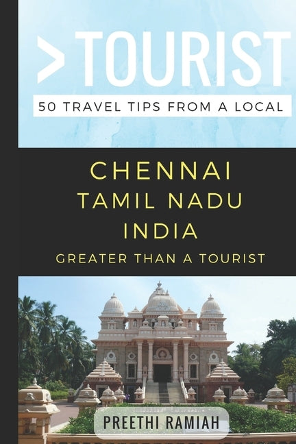 Greater Than a Tourist- Chennai Tamil Nadu India: 50 Travel Tips from a Local Paperback Independently Published