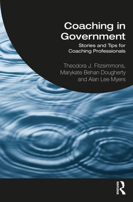 Coaching in Government: Stories and Tips for Coaching Professionals by Fitzsimmons, Theodora