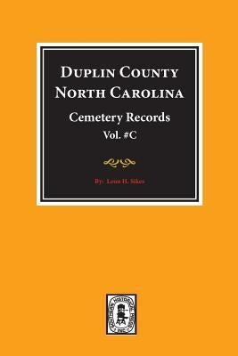 Duplin County, North Carolina Cemetery Records. (Volume C). by Sikes, Leon H.