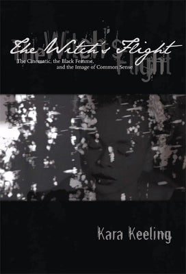 The Witch's Flight: The Cinematic, the Black Femme, and the Image of Common Sense Paperback Duke University Press