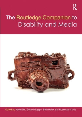 The Routledge Companion to Disability and Media by Ellis, Katie