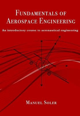 Fundamentals of aerospace engineering: An introductory course to aeronautical engineering Paperback Createspace Independent Publishing Platform