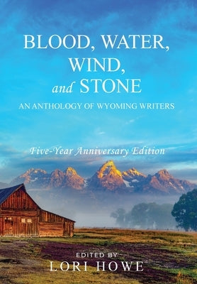 Blood, Water, Wind, and Stone (5-year Anniversary) by Howe, Lori