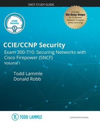 CCIE/CCNP Security Exam 300-710: Securing Networks with Cisco Firepower (SNCF): Volume I by Robb, Donald