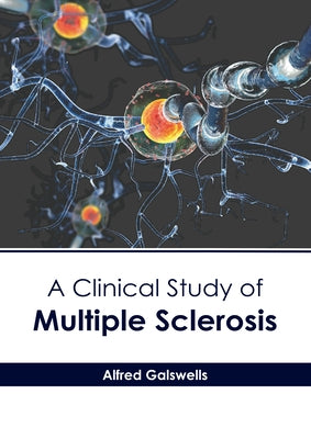 A Clinical Study of Multiple Sclerosis by Galswells, Alfred