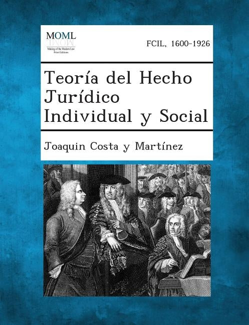 Teoría del Hecho Jurídico Individual y Social by Costa Y. Martinez, Joaquin