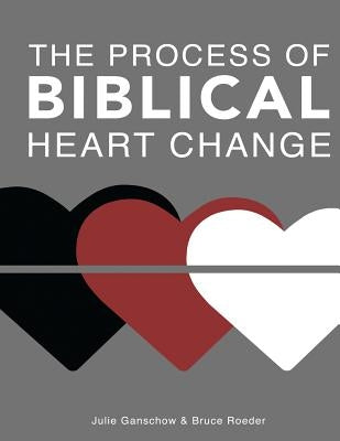 The Process of Biblical Heart Change by Roeder, Bruce